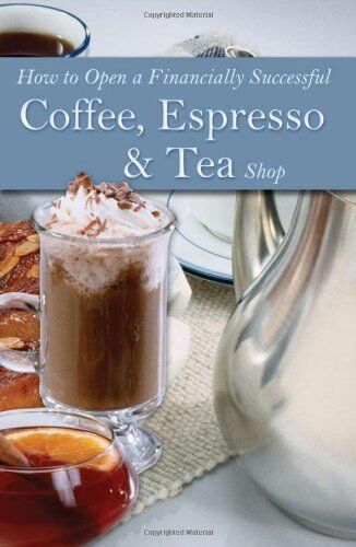 Brown, Douglas Robert How To Open A Financially Successful Coffee, Espresso & Tea Shop With Companion Cd-Rom (How To Open & Operate A ...)