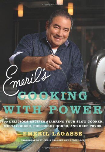 Emeril Lagasse Emeril'S Cooking With Power: 100 Delicious Recipes Starring Your Slow Cooker, Multi Cooker, Pressure Cooker, And Deep Fryer