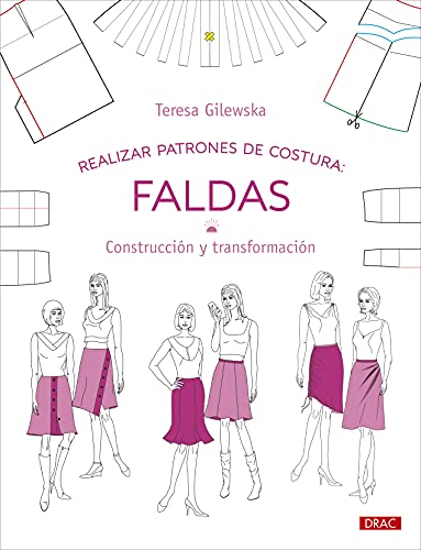 Teresa Gilewska Realizar Patrones De Costura. Faldas: Construcción Y Transformación (Diseño De Moda, Band 10)