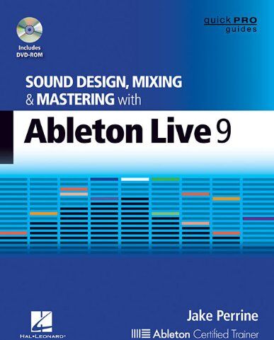 Jake Perrine Sound Design, Mixing, And Mastering With Ableton Live 9 [With Dvd Rom] (Quick Pro Guides)