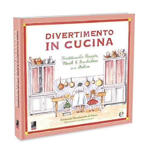Di Sciara, Emanuela N. Divertimento In Cucina (Inkl. Mp3 Download Code): Traditionelle Rezepte, Musik & Geschichten Aus Italien