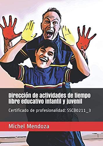 Michel Mendoza Dirección De Actividades De Tiempo Libre Educativo Infantil Y Juvenil: Certificado De Profesionalidad: Sscb0211_3