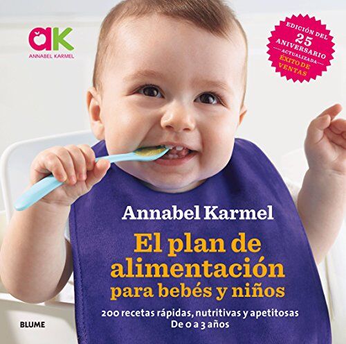 Annabel Karmel El Plan De Alimentación Para Bebés Y Niños : 200 Recetas Rápidas, Nutritivas Y Apetitosas