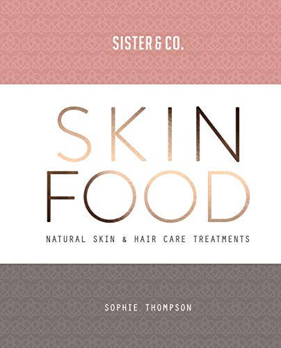 Sophie Thompson Skin Food: Skin & Hair Care Recipes From Nature