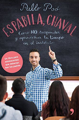 Pablo Poó Gallardo Espabila Chaval : Cómo No Suspender Y Aprovechar Tu Tiempo En El Instituto (Fuera De Colección)