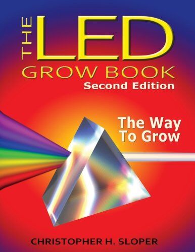 Sloper, Christopher H The Led Grow Book: Second Edition: The Way To Grow