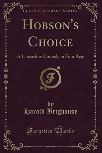 Brighouse, Harold Union Hobson'S Choice (Classic Reprint): A Lancashire Comedy In Four Acts