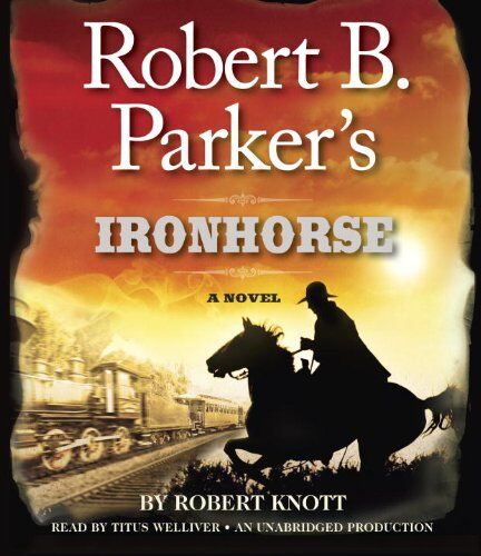 Robert Knott Robert B. Parker'S Ironhorse: A Robert B. Parker Western