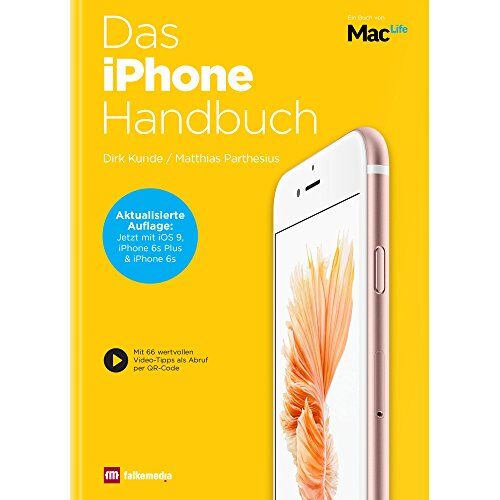 Dirk Kunde Das Iphone Handbuch 2016 : Aktualisierte Auflage Mit Ios9, Apple Iphone 6s Plus & Iphone 6s