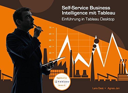 Lars Oest Self-Service Business Intelligence Mit Tableau: Einführung In Tableau Desk