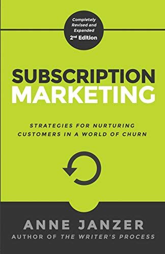 Anne Janzer Subscription Marketing: Strategies For Nurturing Customers In A World Of Churn