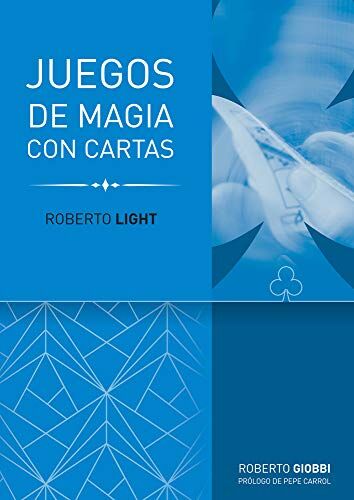 Roberto Giobbi Roberto Light: Juego De Magia Con Cartas: Juegos Con Cartas (Trilogía Roberto Light)