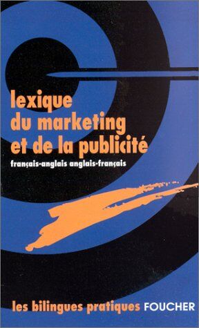 Collectif Lexique Du Marketing Et De La Publicite. : Français-Anglais, Anglais-Français (Pratiques Bilingues)