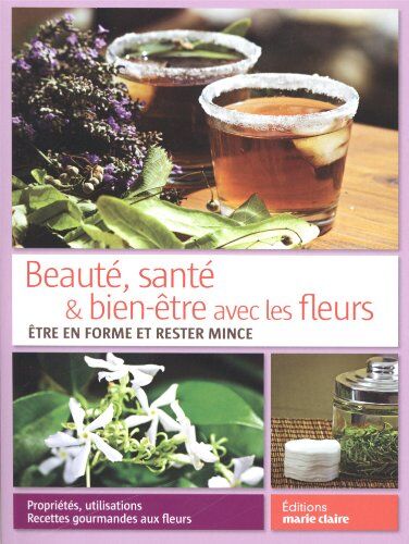 Alice Caron Lambert Beauté, Santé & Bien-Être Avec Les Fleurs : Etre En Forme Et Rester Mince