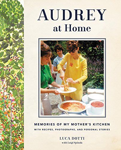 Luca Dotti Audrey At Home: Memories Of My Mother'S Kitchen