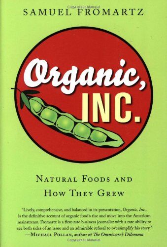 Samuel Fromartz Organic, Inc.: Natural Foods And How They Grew