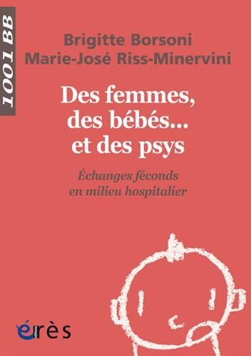 Brigitte Borsoni Des Femmes, Des Bébés... Et Des Psys : Echanges Féconds En Milieu Hospitalier