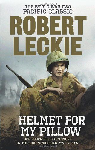 Robert Leckie Helmet For My Pillow: The World War Two Pacific Classic