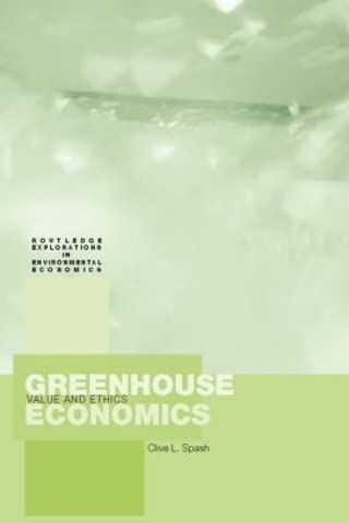 Spash, Clive (Commonwealth Scientific and Industrial Research Organization (CSIRO), Australia) Greenhouse Economics: Value And Ethics (Routledge Explorations In Environmental Economics, Band 1)