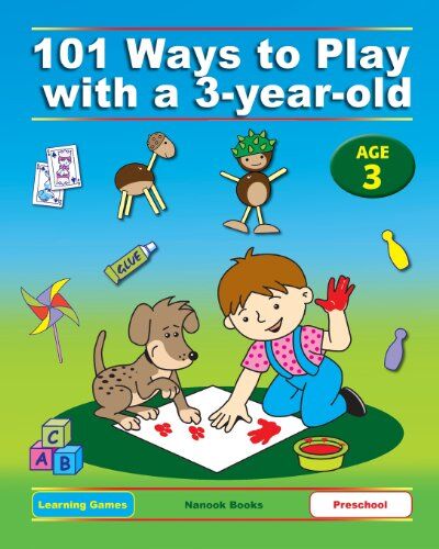 Dena Angevin 101 Ways To Play With A 3-Year-Old (British Version): Educational Fun For Toddlers And Parents (Learning Games)