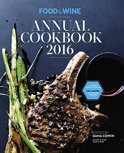 Dana Cowin Food & Wine Annual Cookbook 2016: An Entire Year Of Cooking (Food And Wine Annual Cookbook)