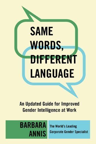 Barbara Annis Same Words, Different Language: An Updated Guide For Improved Gender Intelligence At Work