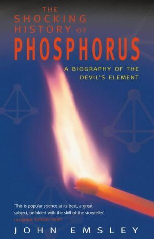 John Emsley Shocking History Of Phosphorus: A Biography Of The Devil'S Element