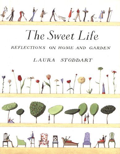 Laura Stoddart The Sweet Life: Reflections On Home And Garden (Charming Stationery Collection)