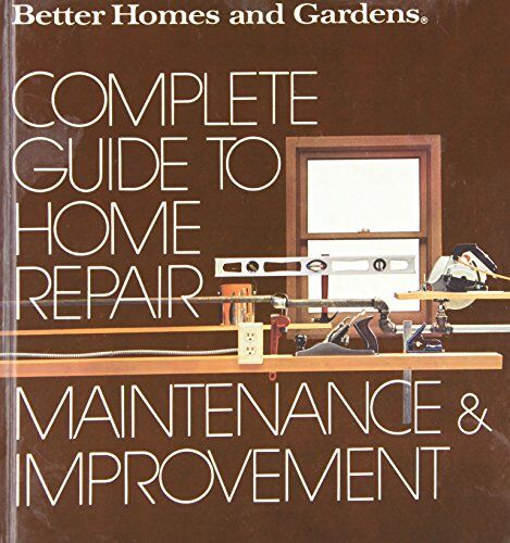 Hufnagel, James A. Better Homes And Gardens Complete Guide To Home Repair, Maintenance And Improvement