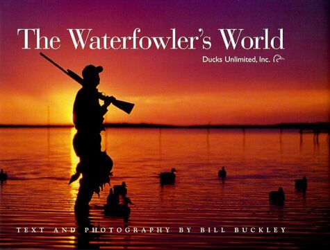 Bill Buckley The Waterfowler'S World