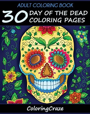 Adult Coloring Books Illustrators Alliance Adult Coloring Book: 30 Day Of The Dead Coloring Pages, Día De Los Muertos (Day Of The Dead Collection, Band 1)