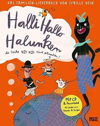 Halli Hallo Halunken, Die Fische Sind Ertrunken!: Das Familien-Liederbuch Von Sybille Hein. Mit Lieder-Cd Und Musik-Download