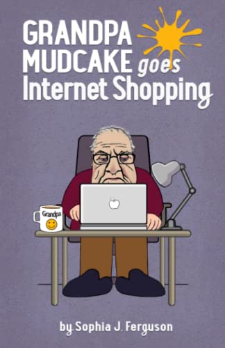 Ferguson, Sophia J. Grandpa Mudcake Goes Internet Shopping: Funny Picture Books For 3-7 Year Olds (The Grandpa Mudcake Series, Band 5)