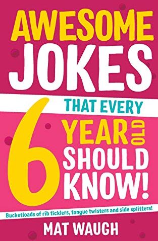 Mat Waugh Awesome Jokes That Every 6 Year Old Should Know!: Bucketloads Of Rib Ticklers, Tongue Twisters And Side Splitters (Awesome Jokes For Kids, Band 2)