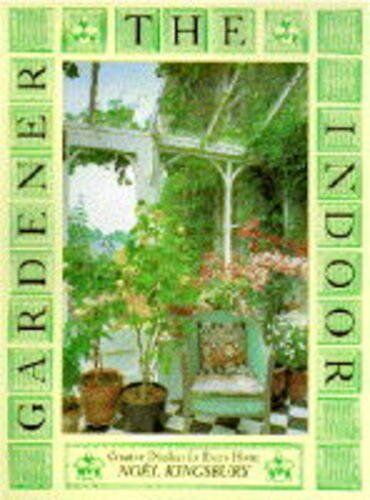 Noel Kingsbury The Indoor Gardener: Creative Displays For Every Home