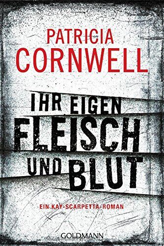 Patricia Cornwell Ihr Eigen Fleisch Und Blut: Ein Kay-Scarpetta-Roman - Kay Scarpetta 22