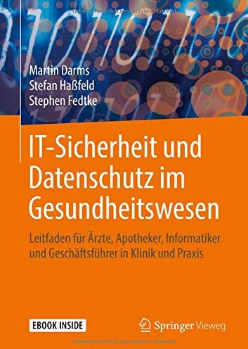 Martin Darms It-Sicherheit Und Datenschutz Im Gesundheitswesen: Leitfaden Für Ärzte, Apotheker, Informatiker Und Geschäftsführer In Klinik Und Praxis