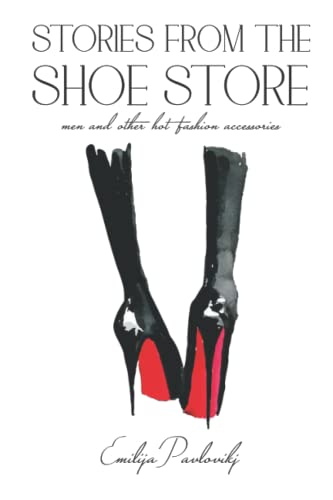 Emilija Pavlovikj Stories From The Shoe Store: Men And Other Hot Fashion Accessories