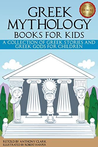 Anthony Clark Greek Mythology Books For Kids: A Collection Of Greek Stories And Greek Gods For Children