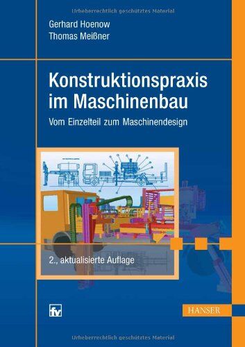 Gerhard Hoenow Konstruktionspraxis Im Maschinenbau: Vom Einzelteil Zum Maschinendesign