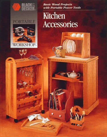 Black & Decker Corporation Kitchen Accessories: Basic Wood Projects With Portable Power Tools (Portable Workshop)