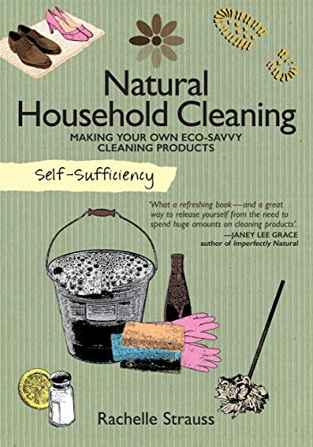 Rachelle Strauss Strauss, R: Self-Sufficiency: Natural Household Cleaning: Making Your Own Eco-Savvy Cleaning Products