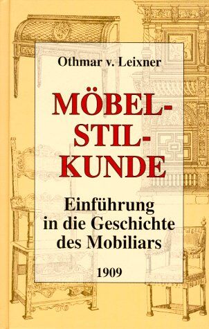 Leixner, Othmar von Möbelstilkunde. Einführung In Die Geschichte Des Mobiliars