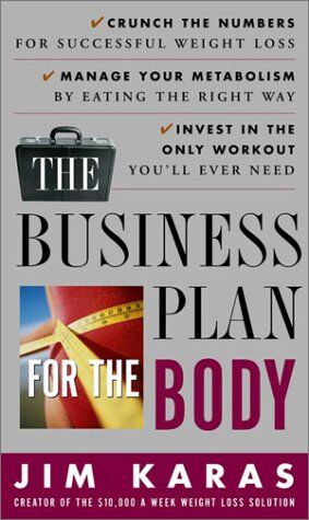 Jim Karas The Business Plan For The Body: Crunch The Numbers For Successful Weight Loss * Manage Your Metabolism By Eating The Right Way * Invest In The Only Workout You'Ll Ever Need