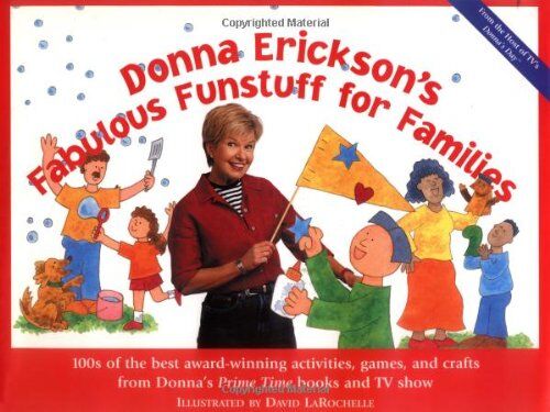 Donna Erickson'S Fabulous Funstuff For Families: 100s Of The  Award-Winning Activities, Games, And Crafts From Donna'S Prime Time Books And Tv Show