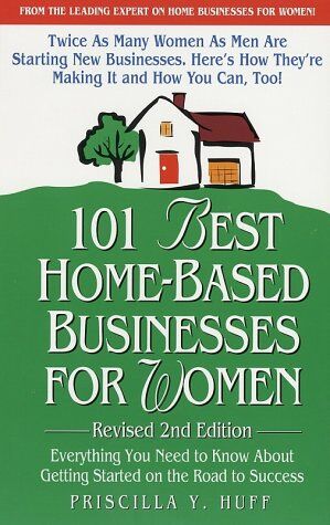 Priscilla Huff 101  Home-Based Businesses For Women, Revised 2nd Edition: Everything You Need To Know About Getting Started On The Road To Success