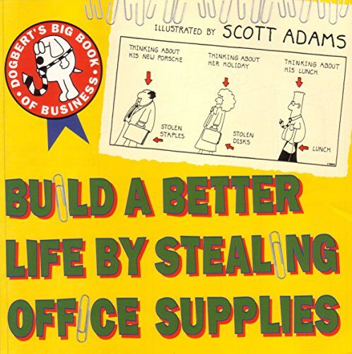 Scott Adams Build A Better Life By Stealing Office Supplies: Dogbert'S Big Book Of Business (Dogbert N' Dilbert'S Humour At Work)