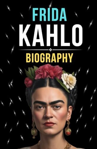 Aiden Charlotte Frida Kahlo Biography: Art Identity And Resilience (Biography And History)