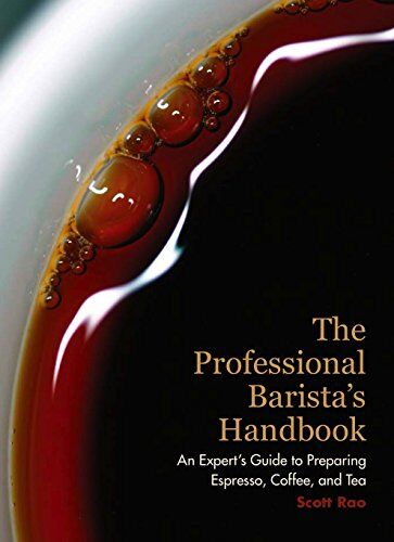 Scott Rao The Professional Barista'S Handbook: An Expert Guide To Preparing Espresso, Coffee, And Tea