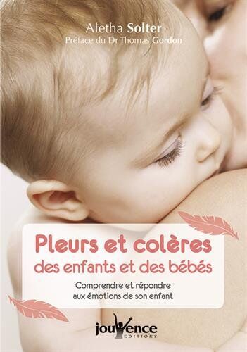 Aletha Solter Pleurs Et Colères Des Enfants Et Des Bébés